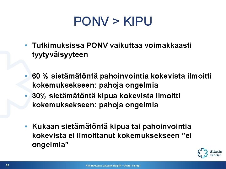PONV > KIPU • Tutkimuksissa PONV vaikuttaa voimakkaasti tyytyväisyyteen • 60 % sietämätöntä pahoinvointia