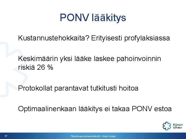 PONV lääkitys Kustannustehokkaita? Erityisesti profylaksiassa Keskimäärin yksi lääke laskee pahoinvoinnin riskiä 26 % Protokollat