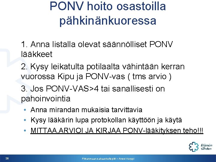 PONV hoito osastoilla pähkinänkuoressa 1. Anna listalla olevat säännölliset PONV lääkkeet 2. Kysy leikatulta