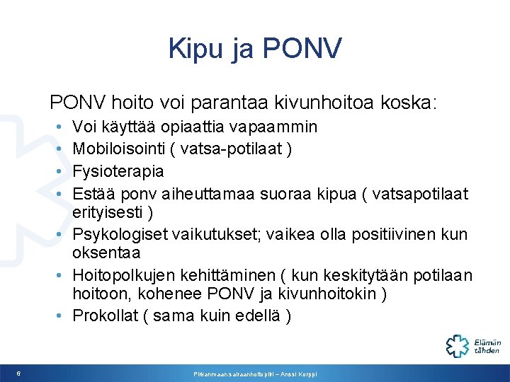 Kipu ja PONV hoito voi parantaa kivunhoitoa koska: • • Voi käyttää opiaattia vapaammin