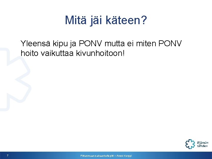 Mitä jäi käteen? Yleensä kipu ja PONV mutta ei miten PONV hoito vaikuttaa kivunhoitoon!