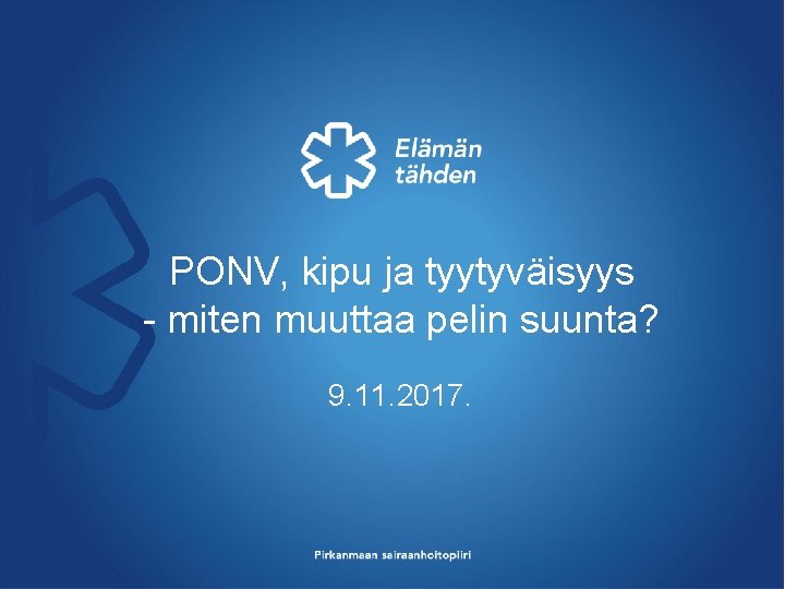 PONV, kipu ja tyytyväisyys - miten muuttaa pelin suunta? 9. 11. 2017. 