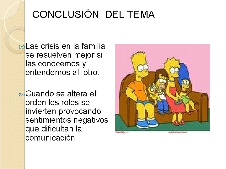 CONCLUSIÓN DEL TEMA Las crisis en la familia se resuelven mejor si las conocemos