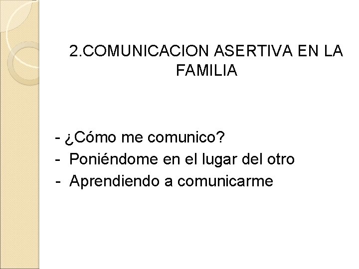 2. COMUNICACION ASERTIVA EN LA FAMILIA - ¿Cómo me comunico? - Poniéndome en el