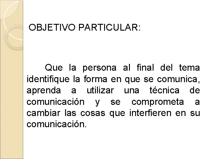 OBJETIVO PARTICULAR: Que la persona al final del tema identifique la forma en que