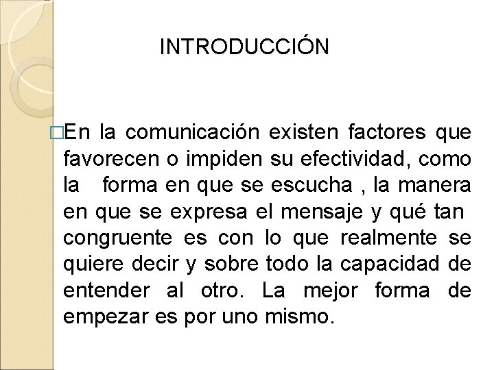 INTRODUCCIÓN �En la comunicación existen factores que favorecen o impiden su efectividad, como la