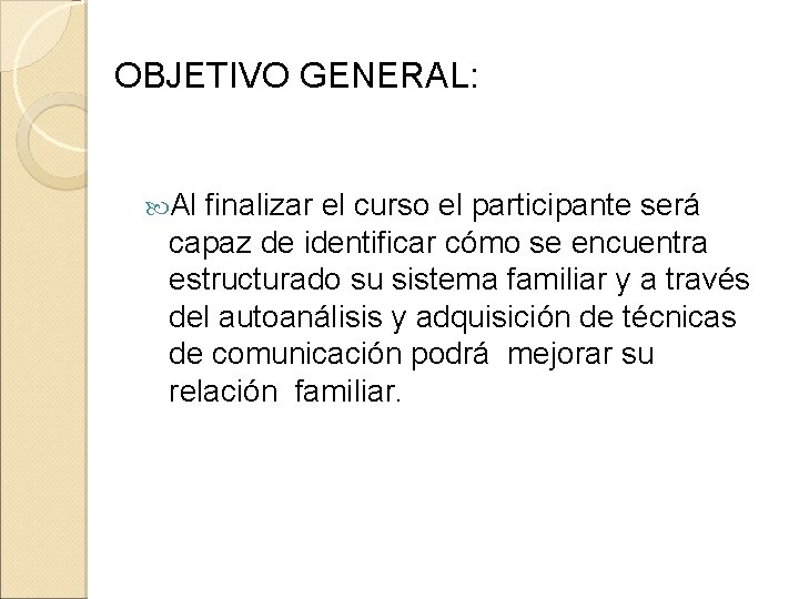 OBJETIVO GENERAL: Al finalizar el curso el participante será capaz de identificar cómo se