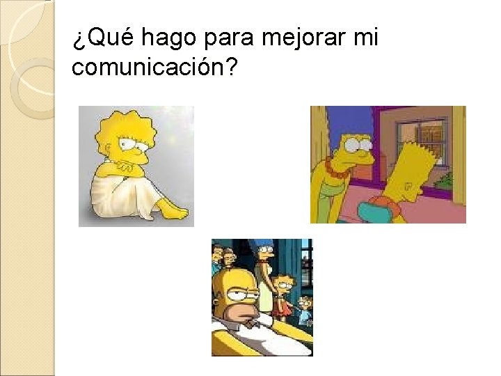 ¿Qué hago para mejorar mi comunicación? 