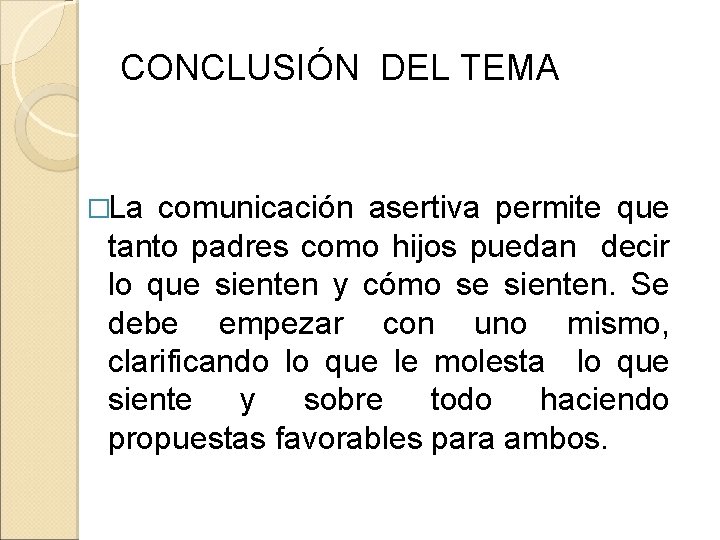 CONCLUSIÓN DEL TEMA �La comunicación asertiva permite que tanto padres como hijos puedan decir