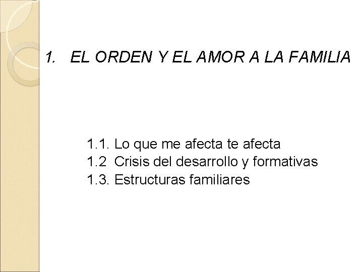 1. EL ORDEN Y EL AMOR A LA FAMILIA 1. 1. Lo que me