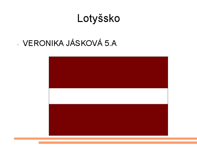 Lotyšsko VERONIKA JÁSKOVÁ 5. A 