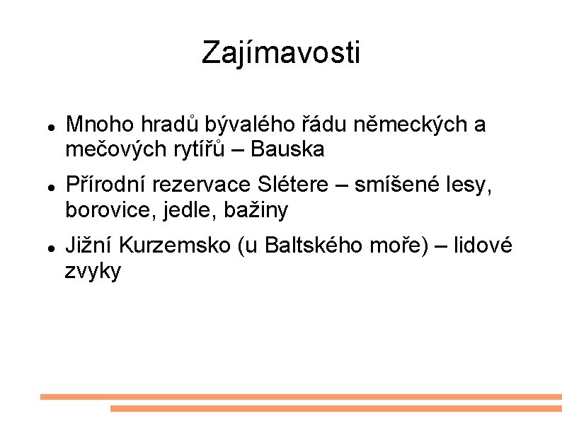 Zajímavosti Mnoho hradů bývalého řádu německých a mečových rytířů – Bauska Přírodní rezervace Slétere