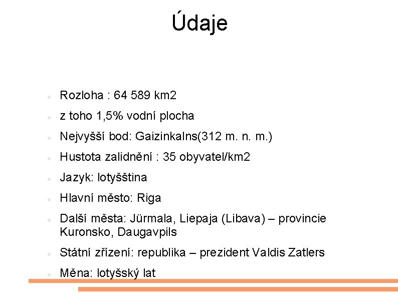 Údaje Rozloha : 64 589 km 2 z toho 1, 5% vodní plocha Nejvyšší