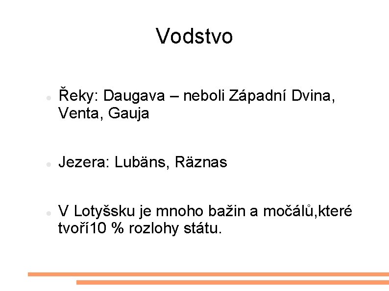 Vodstvo Řeky: Daugava – neboli Západní Dvina, Venta, Gauja Jezera: Lubäns, Räznas V Lotyšsku