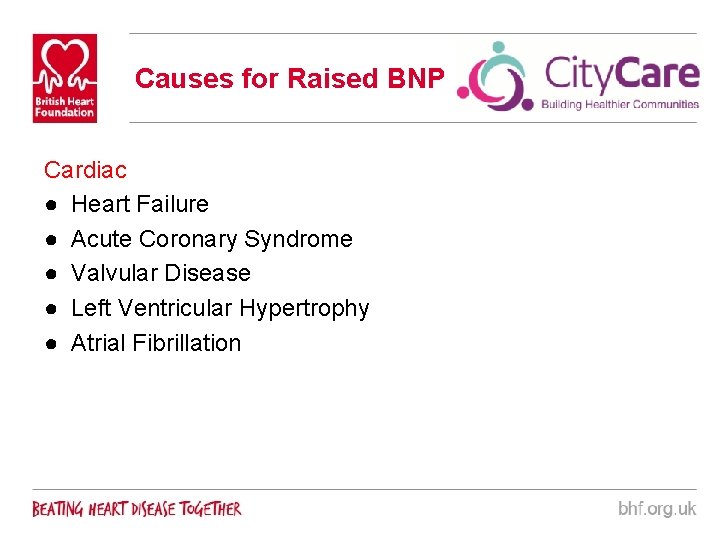 Causes for Raised BNP Cardiac ● Heart Failure ● Acute Coronary Syndrome ● Valvular