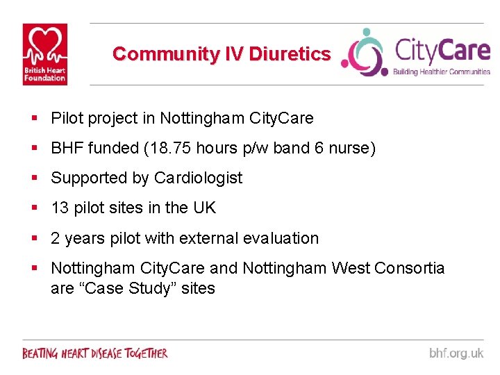 Community IV Diuretics § Pilot project in Nottingham City. Care § BHF funded (18.