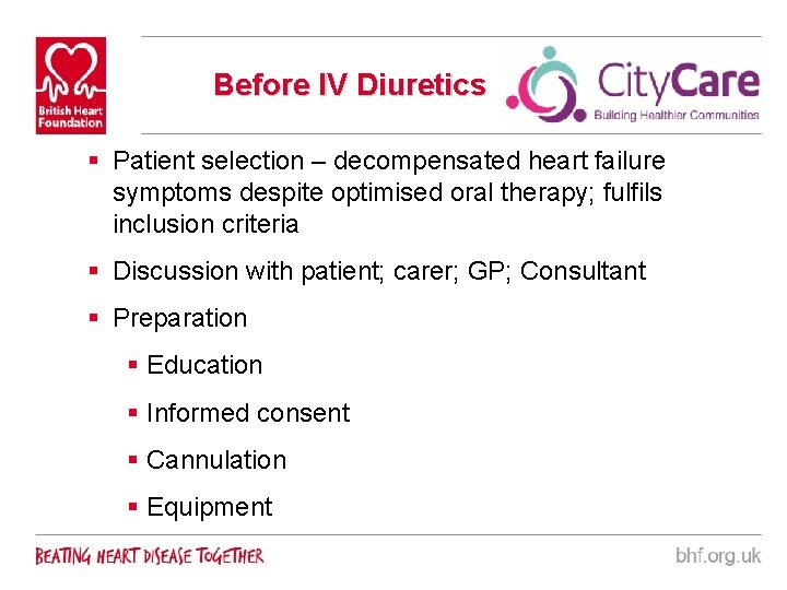 Before IV Diuretics § Patient selection – decompensated heart failure symptoms despite optimised oral