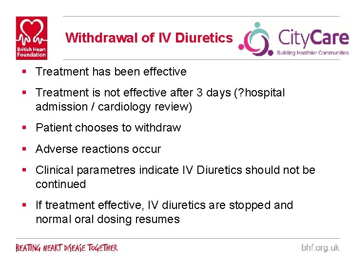 Withdrawal of IV Diuretics § Treatment has been effective § Treatment is not effective