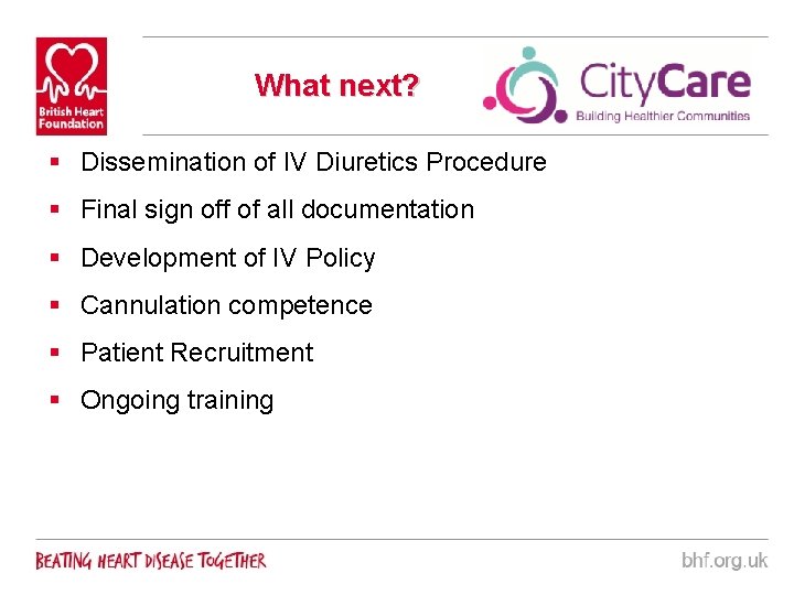 What next? § Dissemination of IV Diuretics Procedure § Final sign off of all