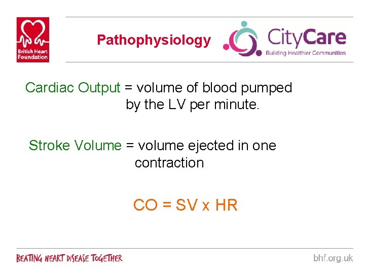 Pathophysiology Cardiac Output = volume of blood pumped by the LV per minute. Stroke