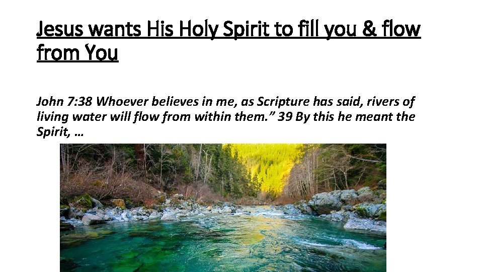 Jesus wants His Holy Spirit to fill you & flow from You John 7: