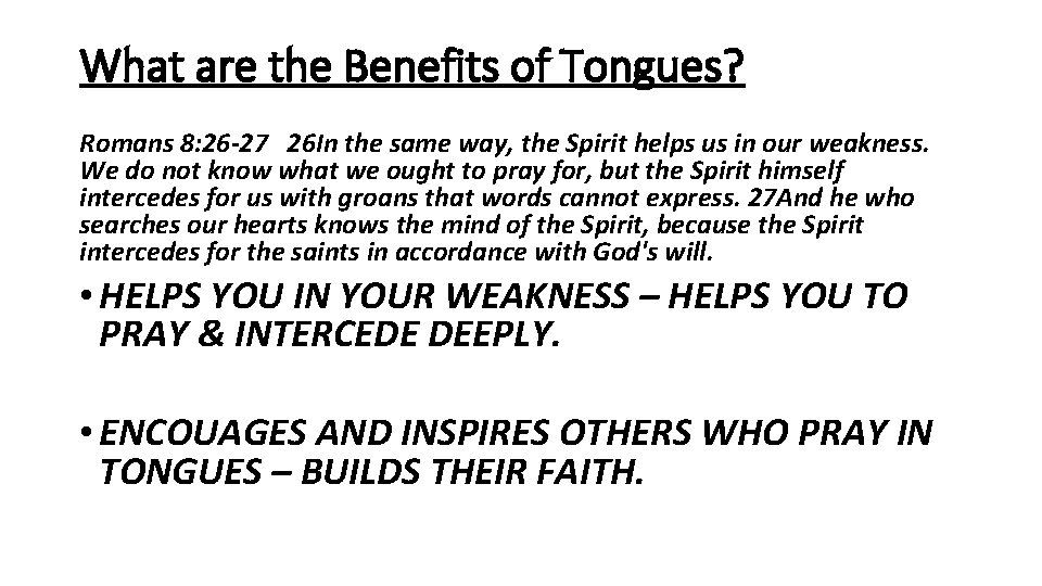 What are the Benefits of Tongues? Romans 8: 26 -27 26 In the same