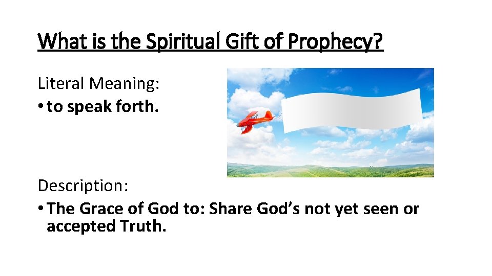 What is the Spiritual Gift of Prophecy? Literal Meaning: • to speak forth. Description: