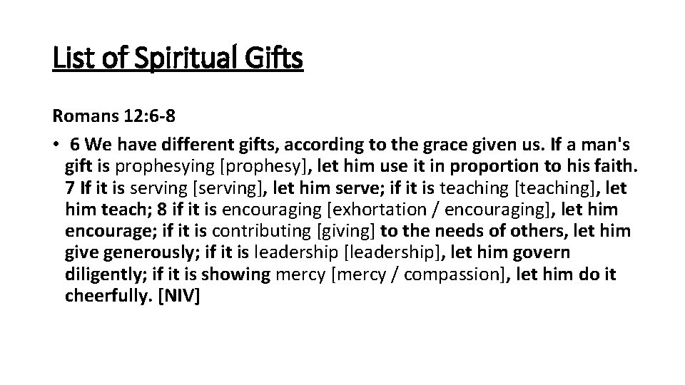 List of Spiritual Gifts Romans 12: 6 -8 • 6 We have different gifts,