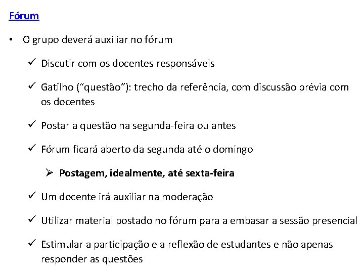 Fórum • O grupo deverá auxiliar no fórum ü Discutir com os docentes responsáveis