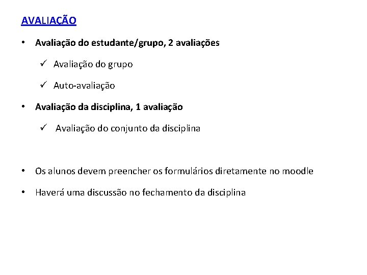 AVALIAÇÃO • Avaliação do estudante/grupo, 2 avaliações ü Avaliação do grupo ü Auto-avaliação •