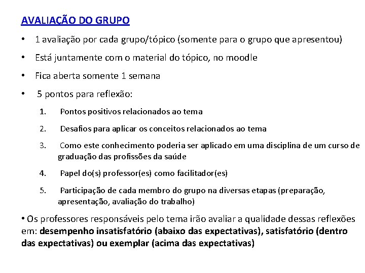 AVALIAÇÃO DO GRUPO • 1 avaliação por cada grupo/tópico (somente para o grupo que