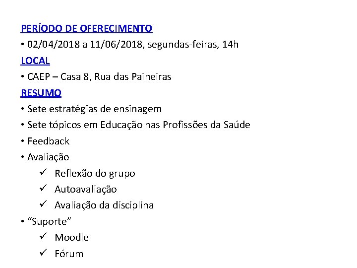 PERÍODO DE OFERECIMENTO • 02/04/2018 a 11/06/2018, segundas-feiras, 14 h LOCAL • CAEP –