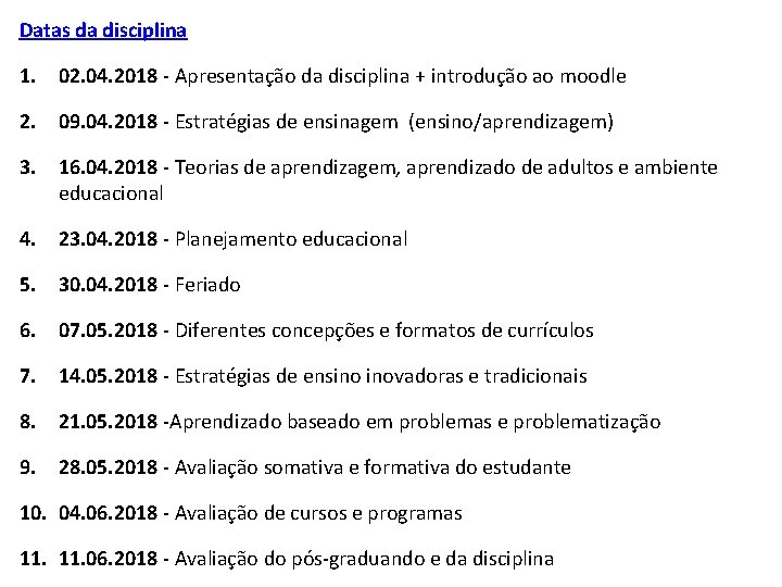 Datas da disciplina 1. 02. 04. 2018 - Apresentação da disciplina + introdução ao