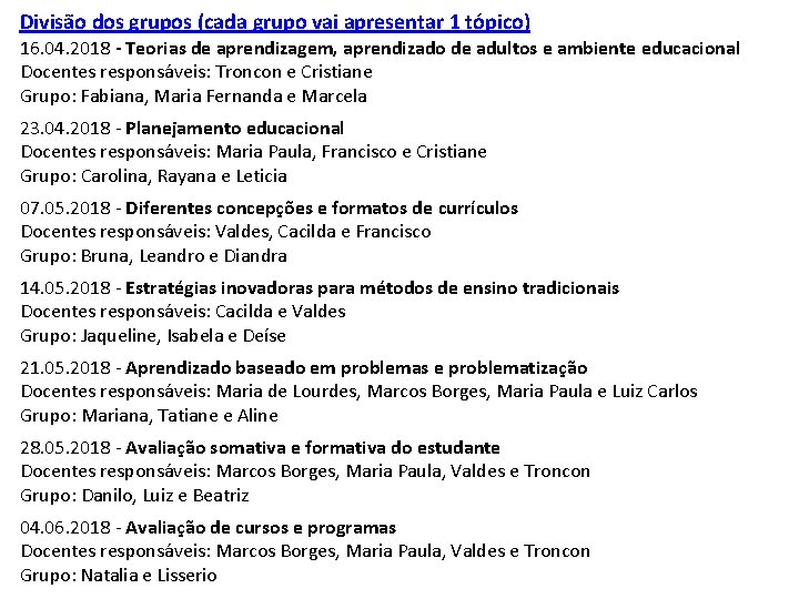 Divisão dos grupos (cada grupo vai apresentar 1 tópico) 16. 04. 2018 - Teorias