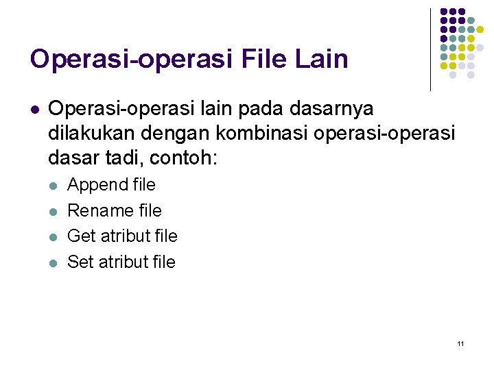 Operasi-operasi File Lain l Operasi-operasi lain pada dasarnya dilakukan dengan kombinasi operasi-operasi dasar tadi,