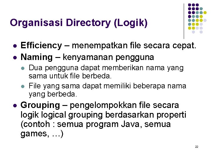 Organisasi Directory (Logik) l l Efficiency – menempatkan file secara cepat. Naming – kenyamanan