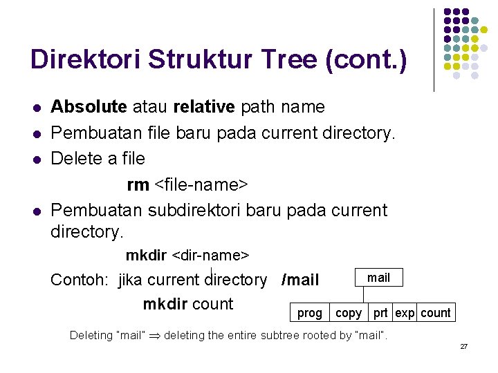 Direktori Struktur Tree (cont. ) l l Absolute atau relative path name Pembuatan file