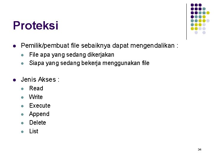 Proteksi l Pemilik/pembuat file sebaiknya dapat mengendalikan : l l l File apa yang