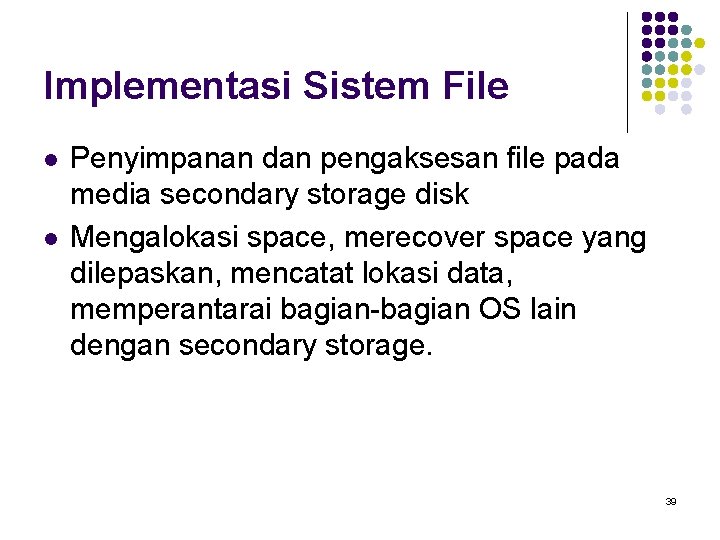 Implementasi Sistem File l l Penyimpanan dan pengaksesan file pada media secondary storage disk