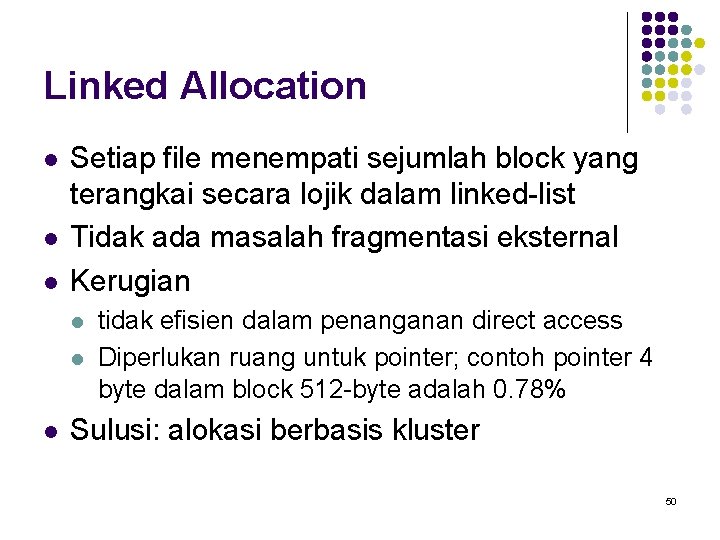 Linked Allocation l l l Setiap file menempati sejumlah block yang terangkai secara lojik