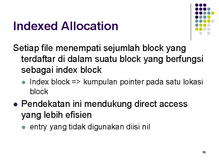 Indexed Allocation Setiap file menempati sejumlah block yang terdaftar di dalam suatu block yang