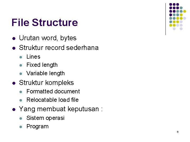 File Structure l l Urutan word, bytes Struktur record sederhana l l Struktur kompleks