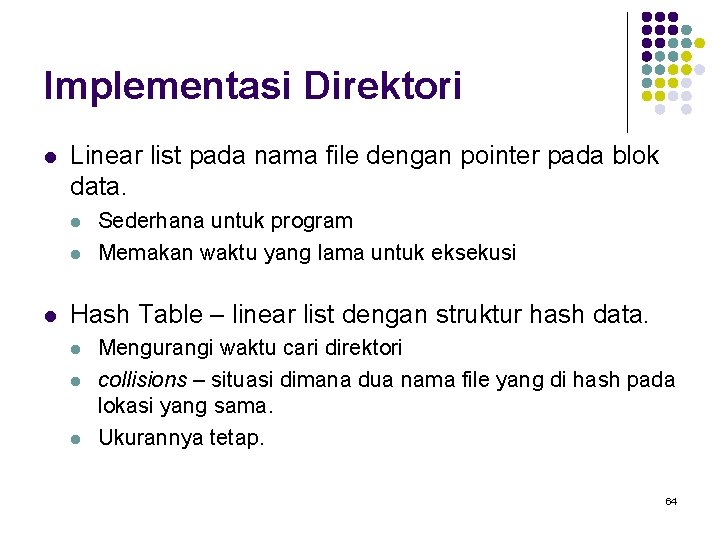 Implementasi Direktori l Linear list pada nama file dengan pointer pada blok data. l