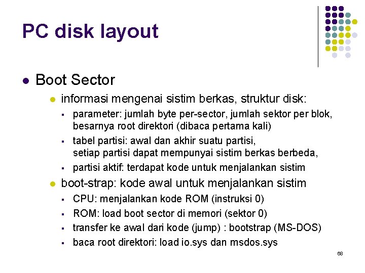 PC disk layout l Boot Sector l informasi mengenai sistim berkas, struktur disk: §