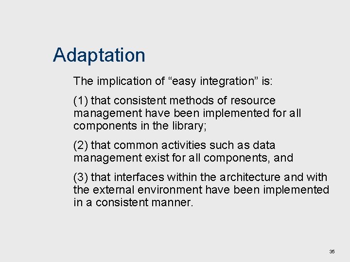 Adaptation The implication of “easy integration” is: (1) that consistent methods of resource management