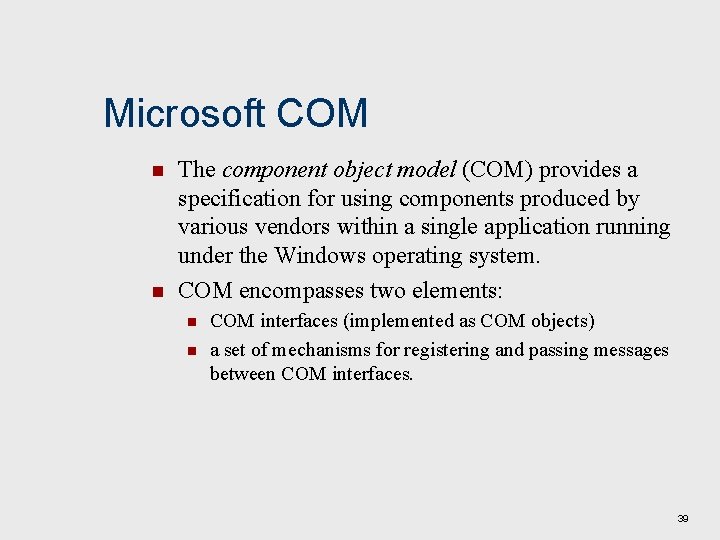 Microsoft COM n n The component object model (COM) provides a specification for using