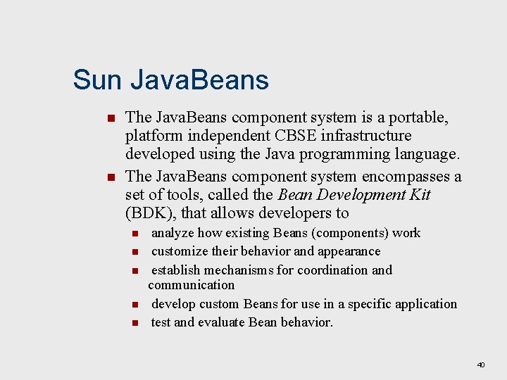 Sun Java. Beans n n The Java. Beans component system is a portable, platform