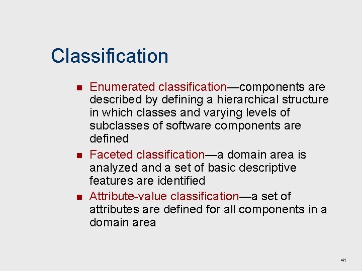 Classification n Enumerated classification—components are described by defining a hierarchical structure in which classes