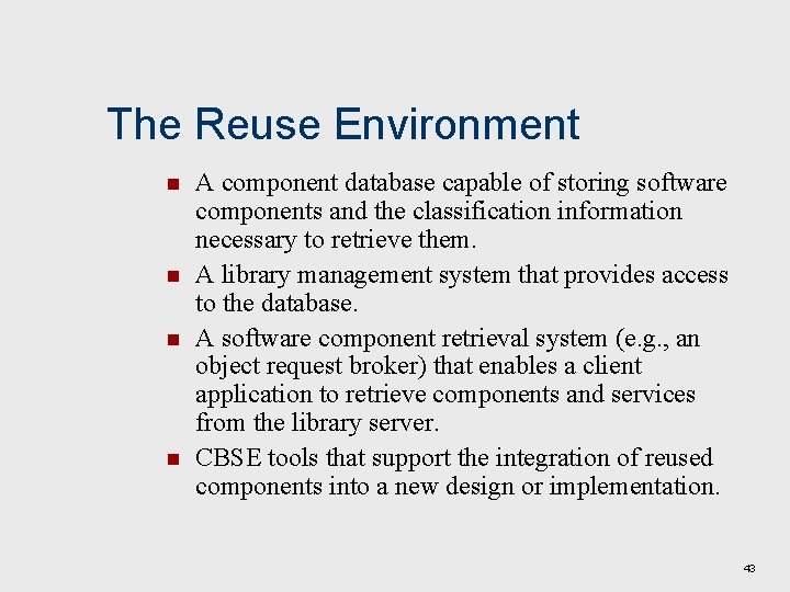 The Reuse Environment n n A component database capable of storing software components and