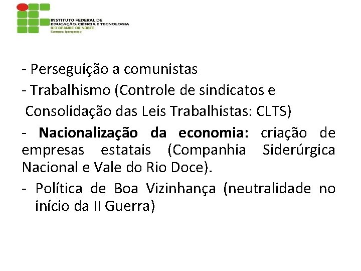 - Perseguição a comunistas - Trabalhismo (Controle de sindicatos e Consolidação das Leis Trabalhistas: - Perseguição a comunistas - Trabalhismo (Controle de sindicatos e Consolidação das Leis Trabalhistas: